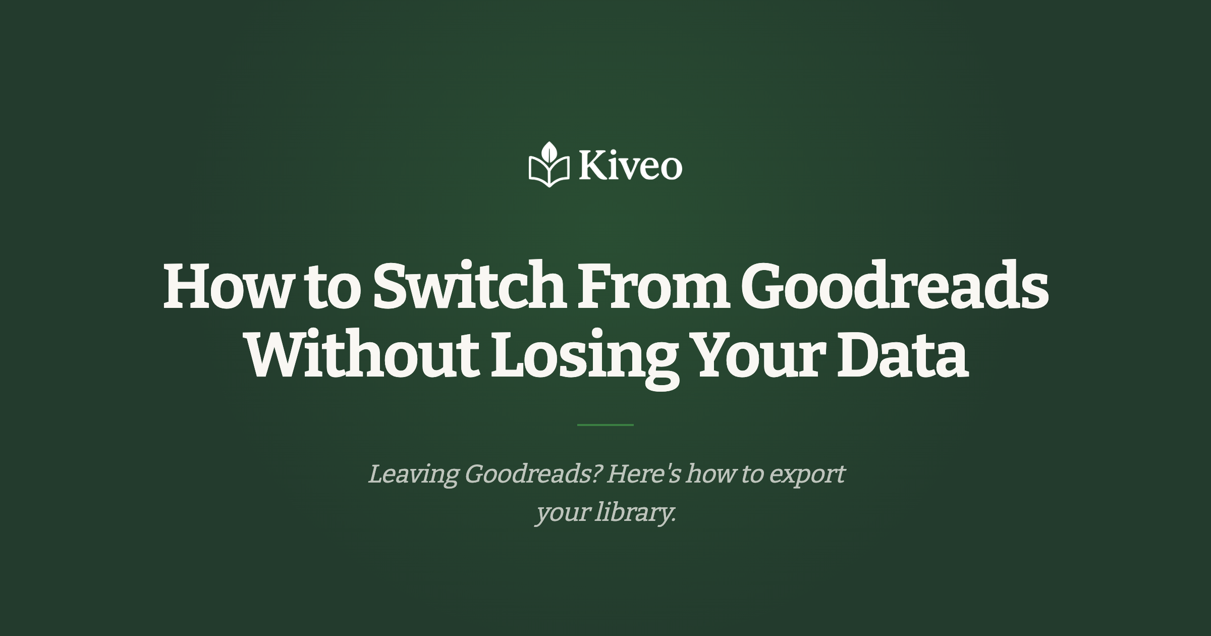 How To Switch From Goodreads - A Private Reading Journal and Reflection App Kiveo hero banner with logo and the title: 'How to Switch From Goodreads Without Losing Your Data' on a dark green gradient background